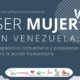 Alianza ConEllas. Informe Ser Mujer en Venezuela 2